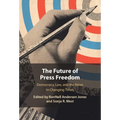 The Future of Press Freedom: Democracy, Law, and the News in Changing Times - Hardcover