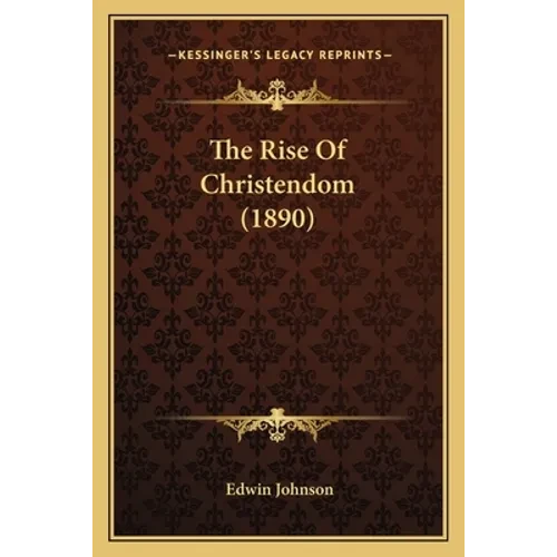 The Rise Of Christendom (1890) - Paperback
