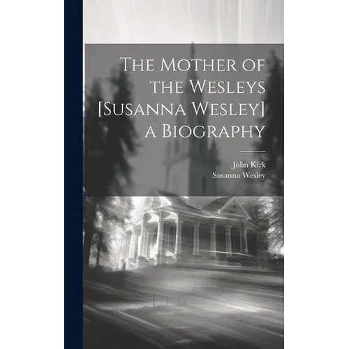 The Mother of the Wesleys [Susanna Wesley] a Biography - Hardcover