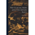 Pre-Glacial man and the Aryan Race - Hardcover