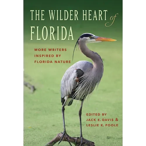 The Wilder Heart of Florida: More Writers Inspired by Florida Nature - Hardcover