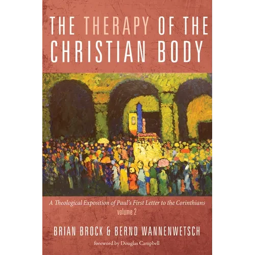 The Therapy of the Christian Body: A Theological Exposition of Paul's First Letter to the Corinthians, Volume 2 - Hardcover