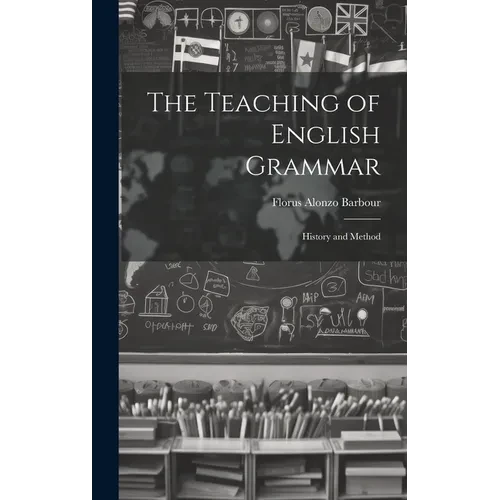 The Teaching of English Grammar: History and Method - Hardcover