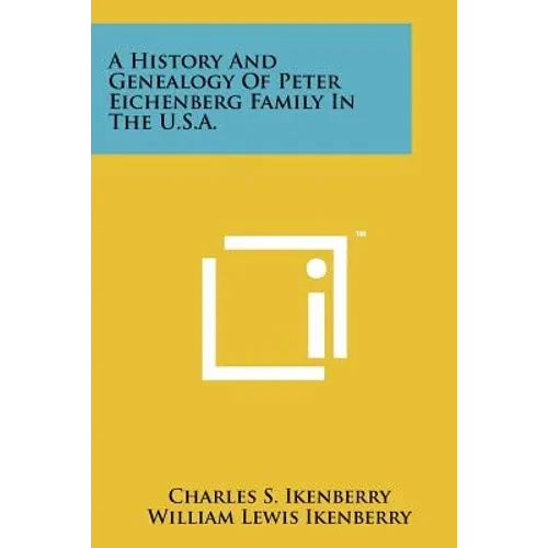 A History And Genealogy Of Peter Eichenberg Family In The U.S.A. - Paperback