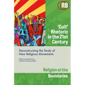 'Cult' Rhetoric in the 21st Century: Deconstructing the Study of New Religious Movements - Paperback
