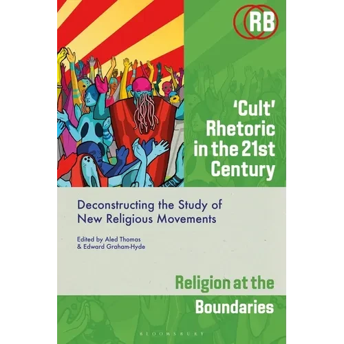 'Cult' Rhetoric in the 21st Century: Deconstructing the Study of New Religious Movements - Paperback