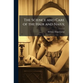 The Science and Care of the Hair and Nails; - Paperback