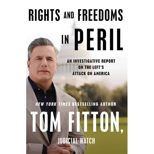 Rights and Freedoms in Peril: An Investigative Report on the Left's Attack on America - Paperback