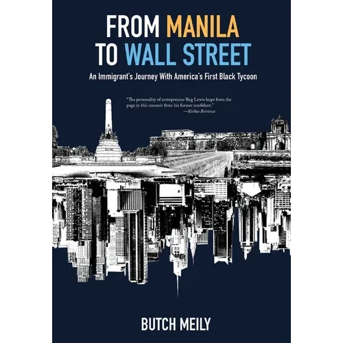 From Manila to Wall Street: An Immigrant's Journey With America's First Black Tycoon - Hardcover
