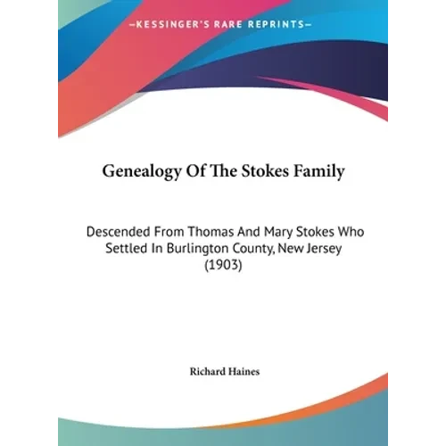 Genealogy Of The Stokes Family: Descended From Thomas And Mary Stokes Who Settled In Burlington County, New Jersey (1903) - Hardcover