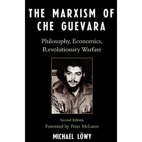The Marxism of Che Guevara: Philosophy, Economics, Revolutionary Warfare - Paperback
