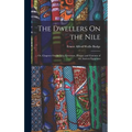 The Dwellers On the Nile: Or, Chapters On the Life, Literature, History and Customs of the Ancient Egyptians - Hardcover