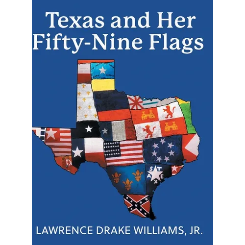 Texas and Her Fifty-Nine Flags