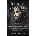 JESUS OF NAZARETH Part Two: KICKING THE HORNETS' NEST: Arrested, Condemned and Executed -That Was the Plan? - Hardcover
