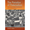 The Paradox of Paternalism: Women and the Politics of Authoritarianism in the Dominican Republic - Paperback