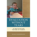 Evaluation Without Tears: 101 Ways to Evaluate the Work of Students - Hardcover