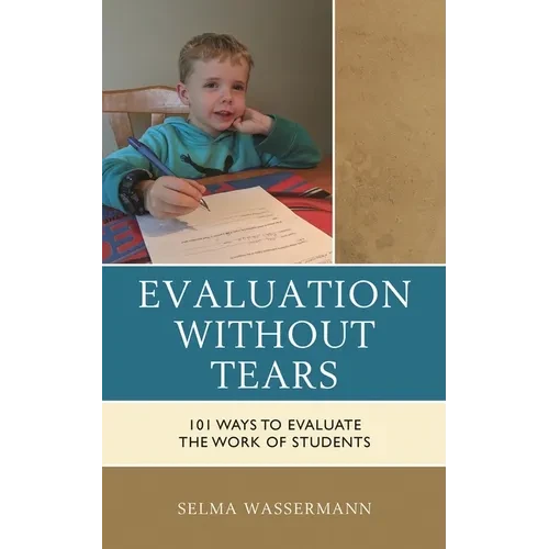 Evaluation Without Tears: 101 Ways to Evaluate the Work of Students - Hardcover