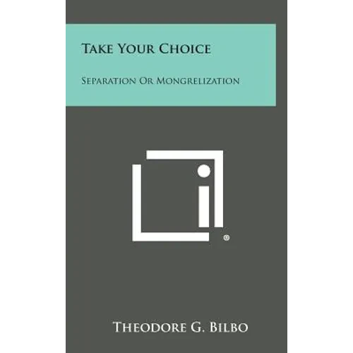 Take Your Choice: Separation Or Mongrelization - Hardcover