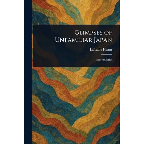 Glimpses of Unfamiliar Japan - Paperback