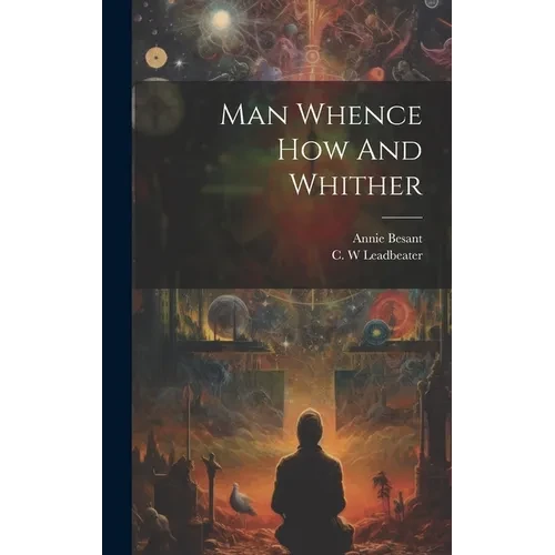 Man Whence How And Whither - Hardcover