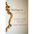 Theology as Autobiography: The Centrality of Confession, Relationship, and Prayer to the Life of Faith - Paperback