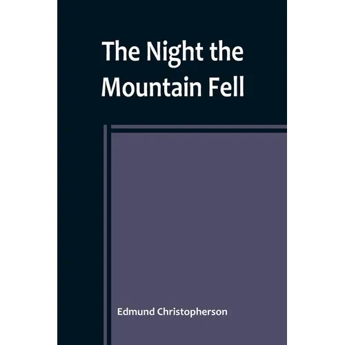 The Night the Mountain Fell: The Story of the Montana-Yellowstone Earthquake - Paperback