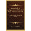 Jewish Code Of Jurisprudence, Talmudical Law Decisions, Parts 1-4: Civil, Criminal And Social (1915) - Hardcover