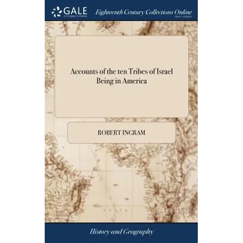 Accounts of the ten Tribes of Israel Being in America: Originally Published by R Manasseh ben Israel With Observations Thereon, and Extracts From Sacr - Hardcover