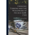 Grinling Gibbons and the Woodwork of His Age (1648-1720) - Hardcover