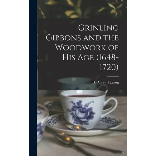 Grinling Gibbons and the Woodwork of His Age (1648-1720) - Hardcover