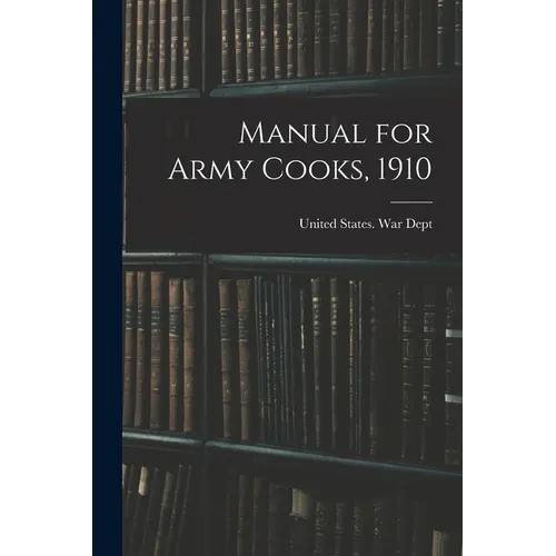 Manual for Army Cooks, 1910 - Paperback