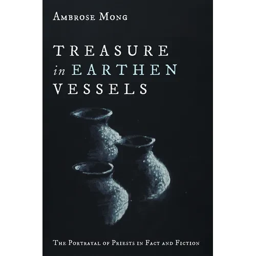 Treasure in Earthen Vessels: The Portrayal of Priests in Fact and Fiction - Hardcover