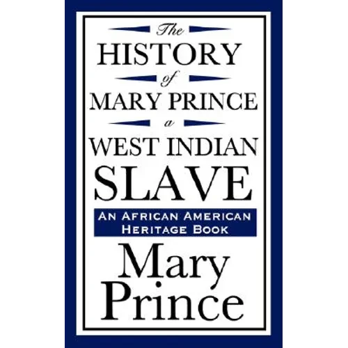 The History of Mary Prince, a West Indian Slave (an African American Heritage Book) - Paperback