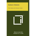 Korea's Heroes: The Medal Of Honor Story - Hardcover