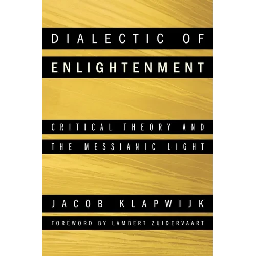 Dialectic of Enlightenment: Critical Theory and the Messianic Light - Hardcover