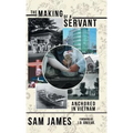 The Making of a Servant: Anchored in Vietnam - Hardcover