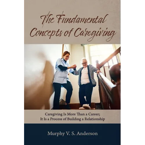 The Fundamental Concepts of Caregiving - Paperback