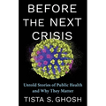 Before the Next Crisis: Untold Stories of Public Health and Why They Matter - Paperback