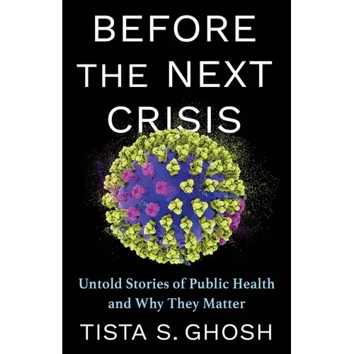 Before the Next Crisis: Untold Stories of Public Health and Why They Matter - Paperback