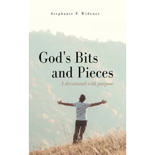 God's Bits and Pieces: A devotional with purpose - Hardcover