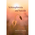 Schizophrenia and Suicide: Finding Hope, Meaning, and Direction - Paperback