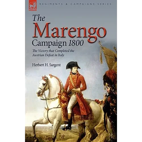 The Marengo Campaign 1800: the Victory that Completed the Austrian Defeat in Italy - Hardcover