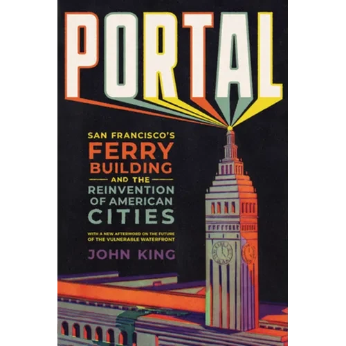 Portal: San Francisco's Ferry Building and the Reinvention of American Cities - Paperback