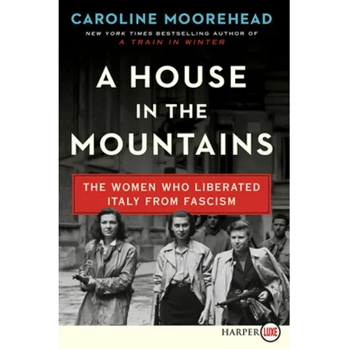 A House in the Mountains: The Women Who Liberated Italy from Fascism - Paperback