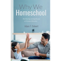 Why We Homeschool: The Meaning and Significance of Christian Education - Paperback