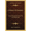 A History Of Chemistry: From The Earliest Times Till The Present Day - Paperback
