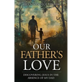 Our Father's Love: Discovering Jesus in the Absence of My Dad - Paperback