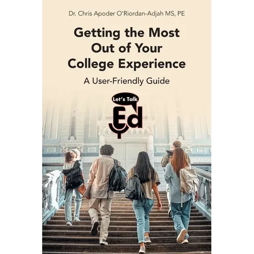 Getting the Most Out of Your College Experience: A User-Friendly Guide - Paperback