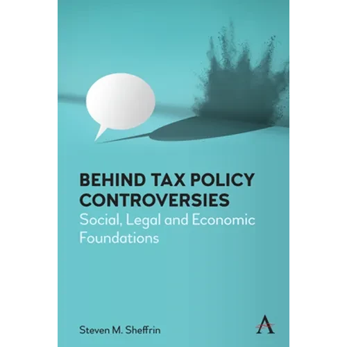 Behind Tax Policy Controversies: Social, Legal and Economic Foundations - Hardcover