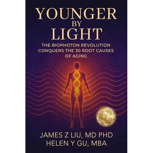 Younger by Light: The Biophoton Revolution Conquers The 30 Root Causes of Aging - Paperback